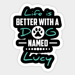 Life Is Better With A Dog Named Lucy Sticker